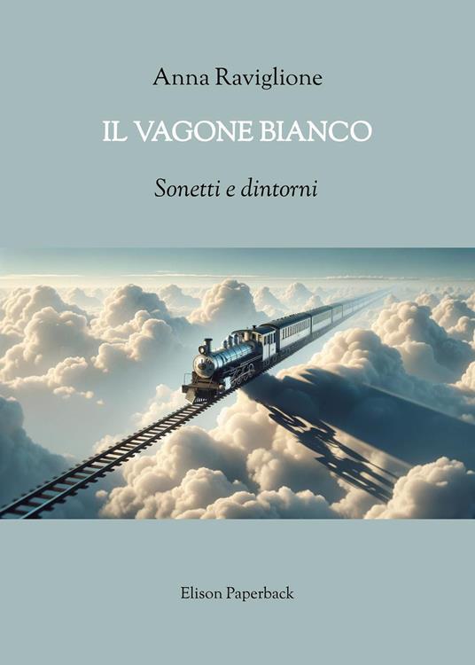 Il vagone bianco. Sonetti e dintorni - Anna Raviglione - copertina