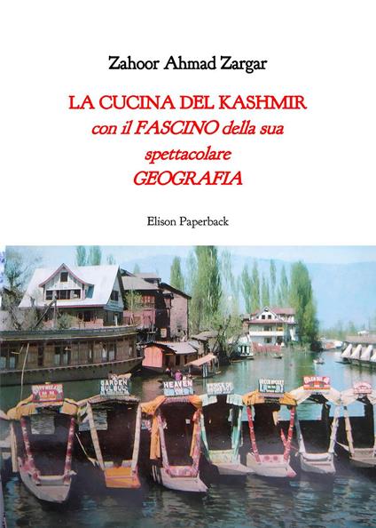 La cucina del Kashmir. Con il fascino della sua spettacolare geografia - Zahoor Ahmad Zargar - copertina