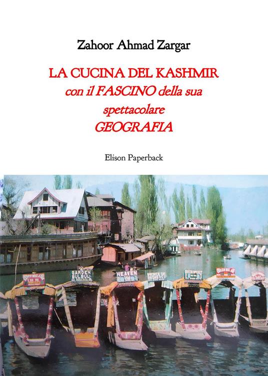 La cucina del Kashmir. Con il fascino della sua spettacolare geografia - Zahoor Ahmad Zargar - copertina