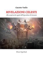 Rivelazioni celesti. Alla scoperta dei segreti dell’Apocalisse di Giovanni