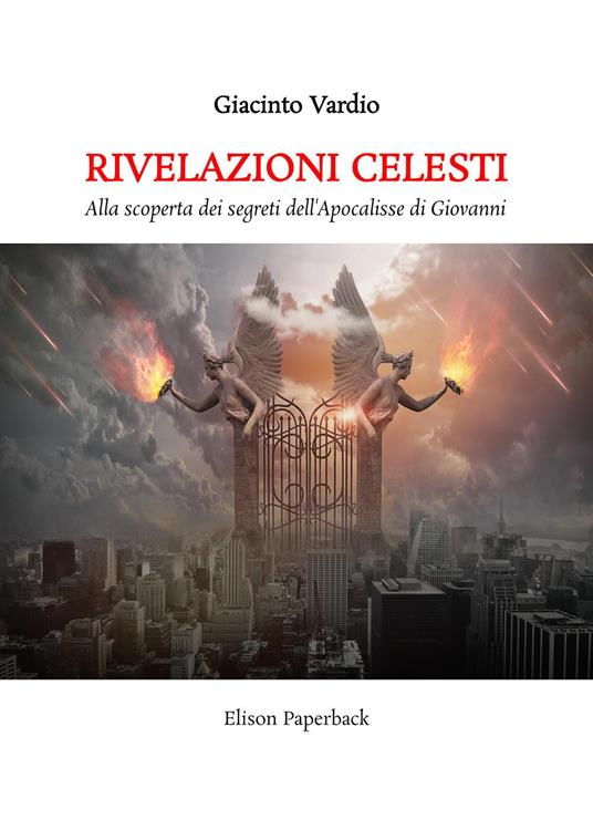 Rivelazioni celesti. Alla scoperta dei segreti dell’Apocalisse di Giovanni - Giacinto Vardio - copertina