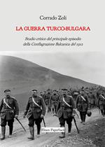 La guerra turco-bulgara. Studio critico del principale episodio della Conflagrazione Balcanica del 1912. Nuova ediz.