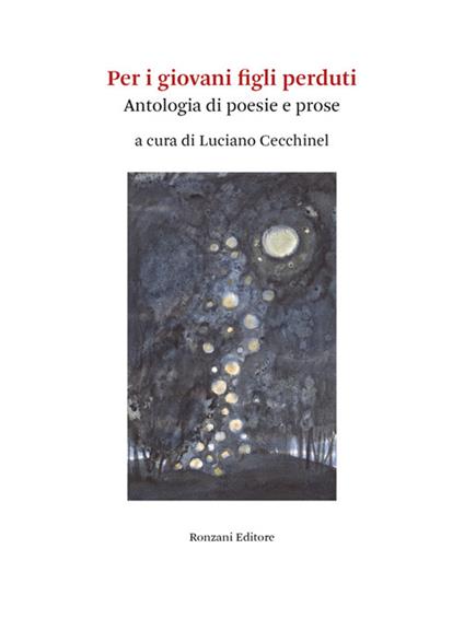 Per i giovani figli perduti. Antologia di poesie e prose - Luciano Cecchinel - ebook