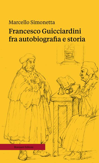 Francesco Guicciardini fra autobiografia e storia. Ediz. ampliata - Marcello Simonetta - copertina
