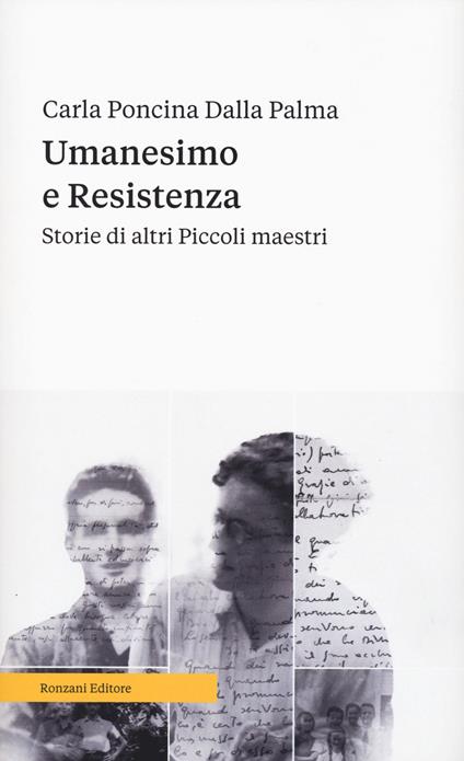 Umanesimo e resistenza. Storie di altri piccoli maestri - Carla Poncina Dalla Palma - copertina