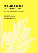 Per una scuola del territorio. Processi, pedagogia, ambienti