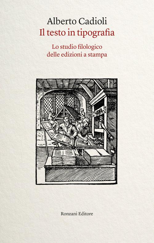 Il testo in tipografia. Lo studio filologico delle edizioni a stampa - Alberto Cadioli - ebook