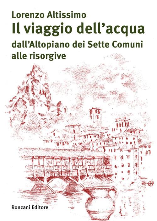 Il viaggio dell'acqua dall'Altopiano dei Sette Comuni alle risorgive - Lorenzo Altissimo - ebook
