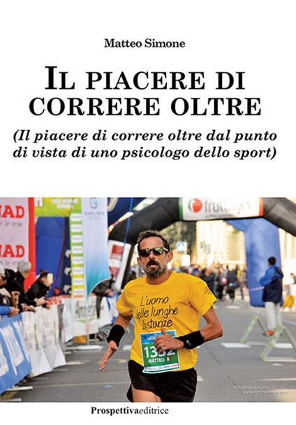Il piacere di correre oltre. (Il piacere di correre oltre dal punto di vista di uno psicologo dello sport) - Matteo Simone - copertina