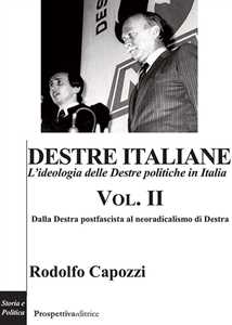 Destre Italiane. L'ideologia Delle Destre Politiche In Italia. Vol. 2: Dalla Destra Postfascista Al Neoradicalismo Di Destra.-image