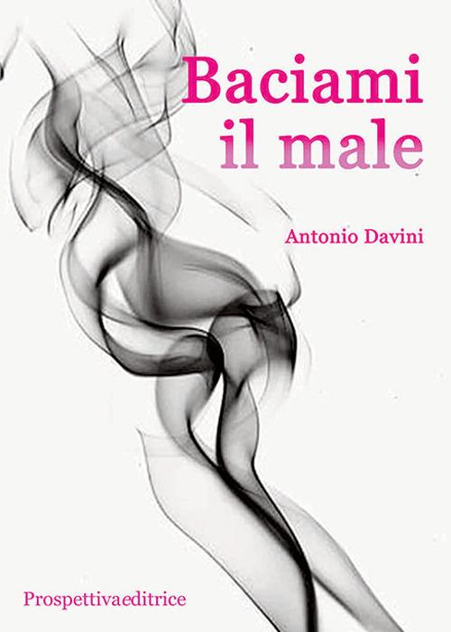 Baciami il male - Antonio Davini - copertina
