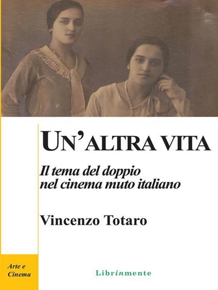 Un' altra vita. Il tema del doppio nel cinema muto italiano - Vincenzo Totaro - ebook