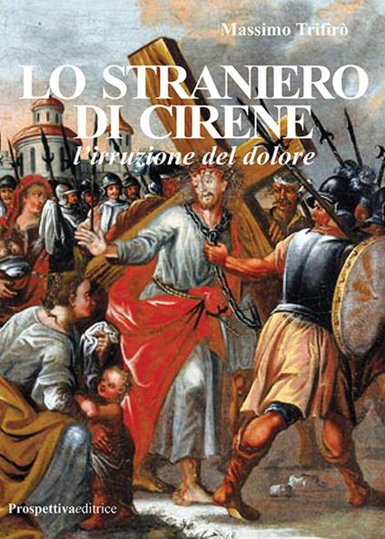 Lo straniero di Cirene. L'irruzione del dolore - Massimo Trifirò - copertina