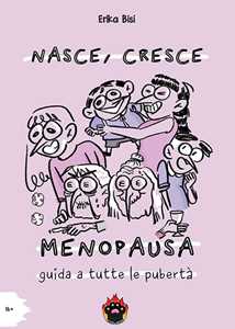 Nasce, cresce, menopausa. Guida a tutte le pubert 