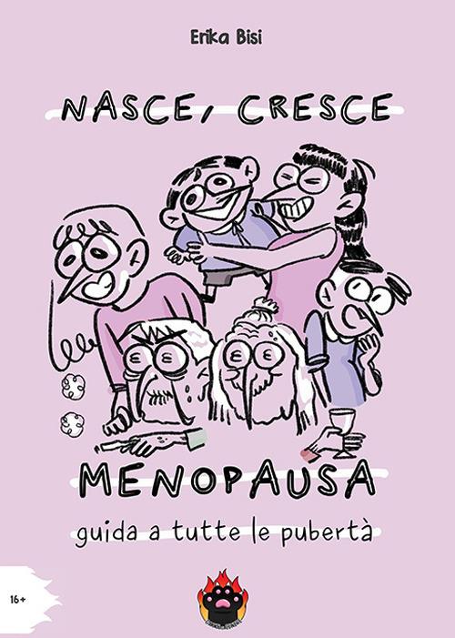 Nasce, cresce, menopausa. Guida a tutte le pubertà - Erika Bisi - copertina