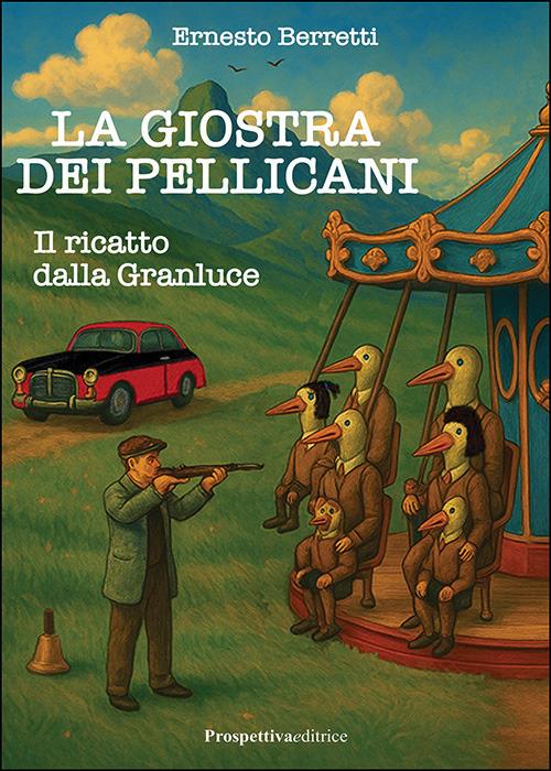 Il ricatto dalla Granluce. La giostra dei pellicani - Ernesto Berretti - copertina