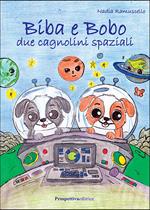 Biba e Bobo. Due cagnolini spaziali. Ediz. illustrata