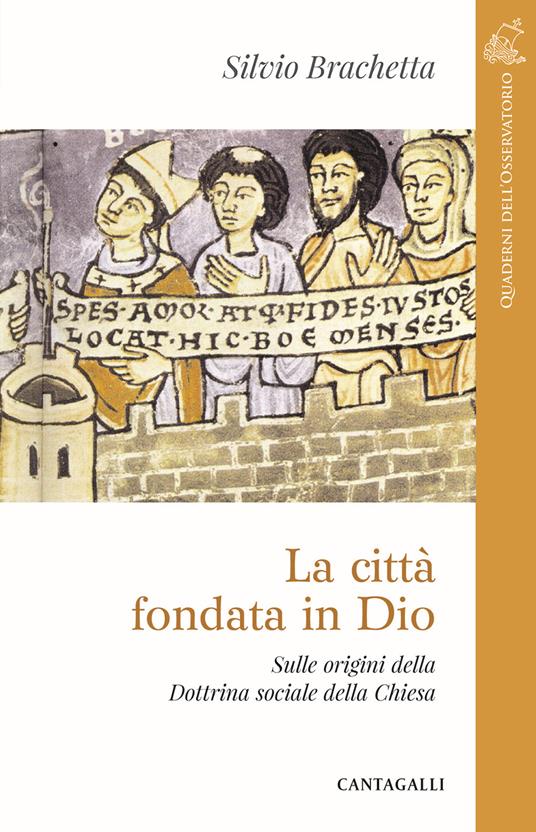 La città fondata in Dio. Sulle origini della Dottrina Sociale della Chiesa - Silvio Brachetta - copertina