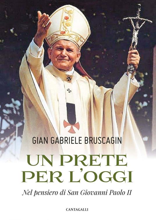Un prete per l'oggi. Nel pensiero di San Giovanni Paolo II - Gian Gabriele Bruscagin - ebook