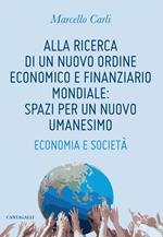 Alla ricerca di un nuovo ordine economico e finanziario mondiale: spazi per un nuovo umanesimo. Economia e società