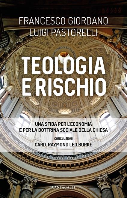 Teologia e rischio. Una sfida per l'economia e per la dottrina sociale della Chiesa - Francesco Giordano,Luigi Pastorelli - copertina