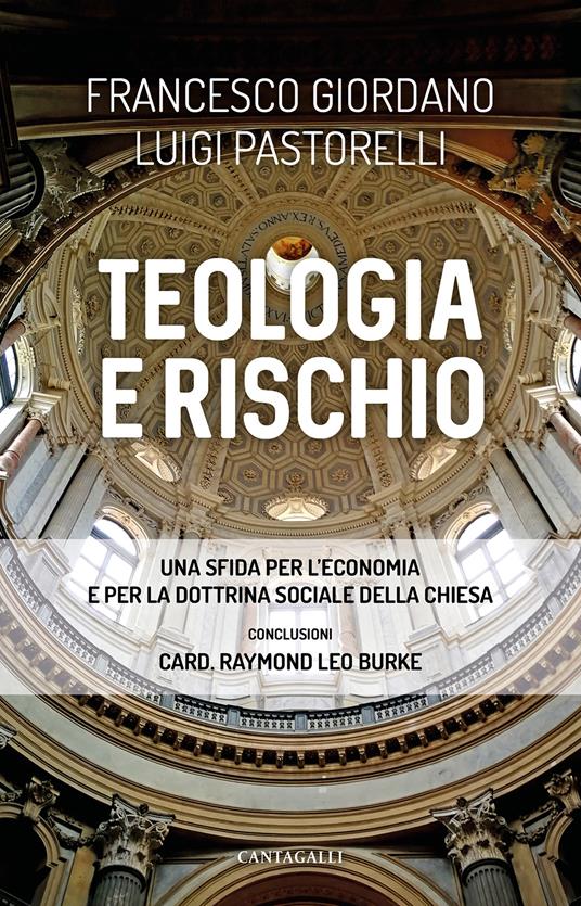 Teologia e rischio. Una sfida per l'economia e per la dottrina sociale della Chiesa - Francesco Giordano,Luigi Pastorelli - copertina