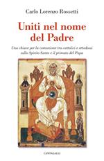 Uniti nel nome del Padre. Una chiave per la comunione tra cattolici e ortodossi sullo Spirito Santo e il primato del papa
