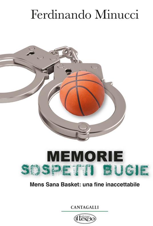 Memorie sospetti bugie. Mens Sana Basket: una fine inaccetabile - Ferdinando Minucci - ebook