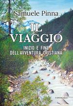 Il viaggio. Inizio e fine dell'avventura cristiana
