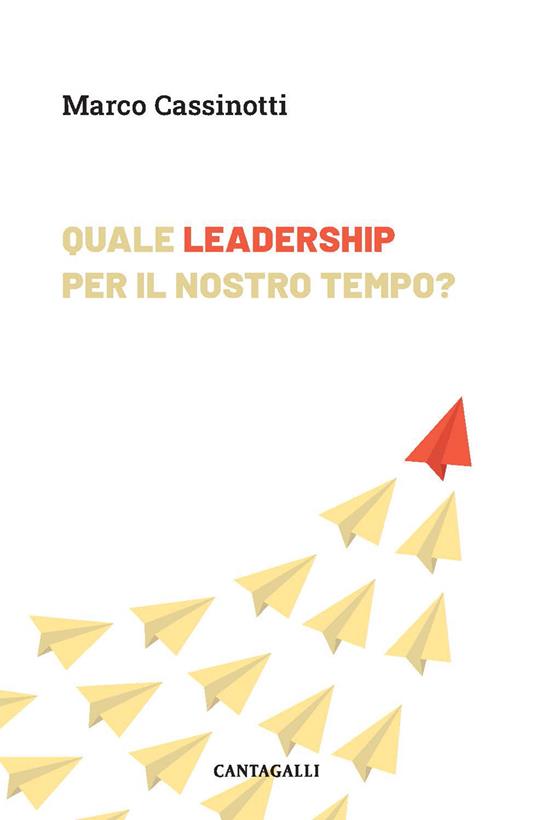 Quale leadership per il nostro tempo. Abitare la complessità da protagonisti - Marco Cassinotti - copertina