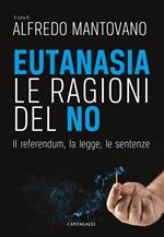 Eutanasia. Le ragioni del no. Il referendum, la legge, le sentenze