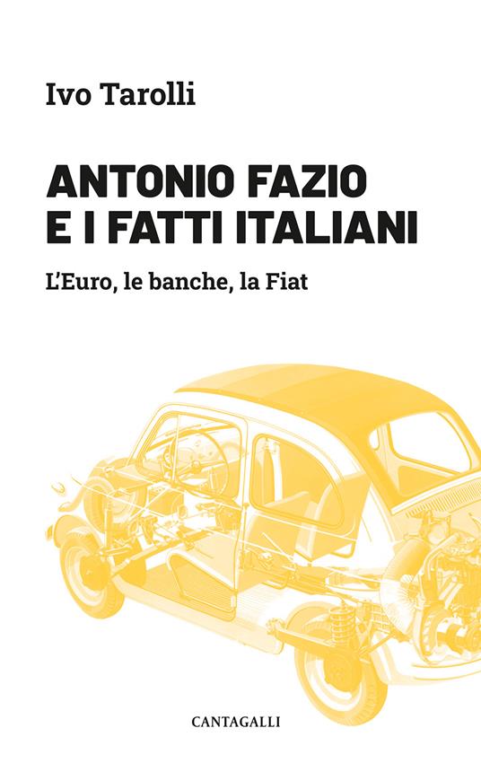 Antonio Fazio e i fatti italiani. L'Euro, le banche, la Fiat - Ivo Tarolli - copertina