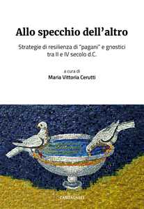 Allo specchio dell'altro. Strategie di resilienza di «pagani» e gnostici tra II e IV secolo d.C.