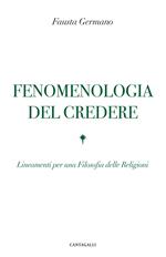 Fenomenologia del credere. Lineamenti per una Filosofia delle Religioni