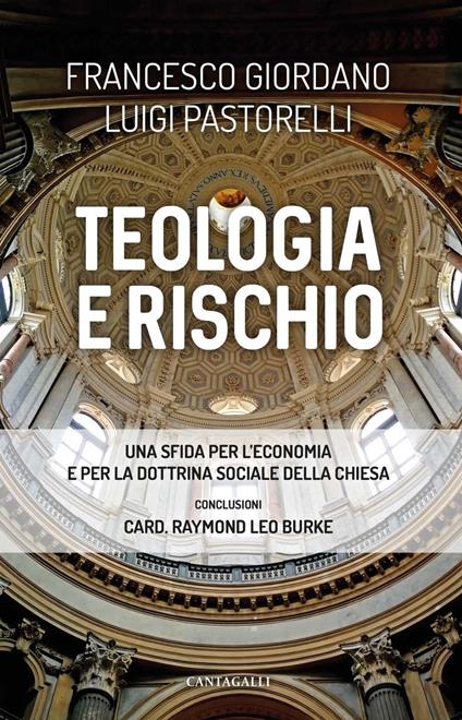 Teologia e rischio. Una sfida per l'economia e per la dottrina sociale della Chiesa - Francesco Giordano,Luigi Pastorelli - ebook
