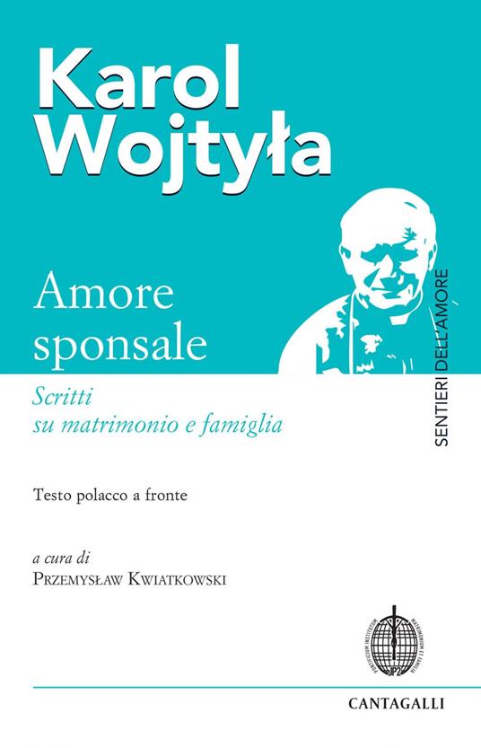Amore sponsale. Scritti su matrimonio e famiglia. Testo polacco a fronte - Giovanni Paolo II,Przemyslaw Kwiatkowski - ebook