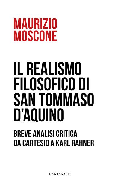Il realismo filosofico di san Tommaso d'Aquino. Breve analisi critica da Cartesio a Karl Rahner - Maurizio Moscone - copertina
