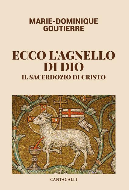 Ecco l'agnello di Dio. Il sacerdozio di Cristo - Marie-Dominique Goutierre - copertina