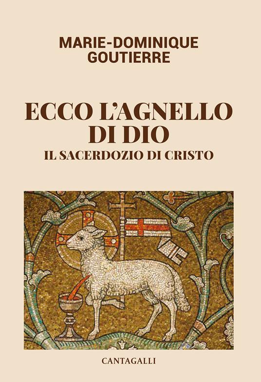 Ecco l'agnello di Dio. Il sacerdozio di Cristo - Marie-Dominique Goutierre - copertina