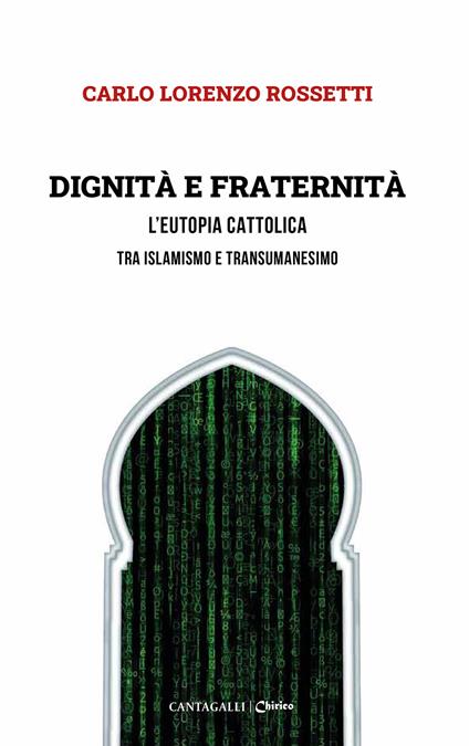 Dignità e fraternità. L'eutopia cattolica tra islamismo e transumanesimo - Carlo Lorenzo Rossetti - copertina