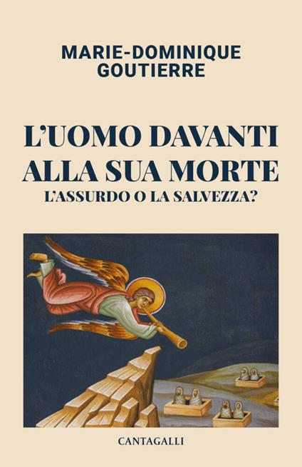 L'uomo davanti alla sua morte. L'assurdo o la salvezza? - Marie-Dominique Goutierre - copertina