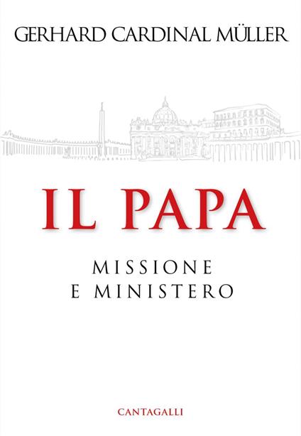 Il papa. Ministero e missione - Gerhard Ludwig Müller,Elena Bianchi - ebook