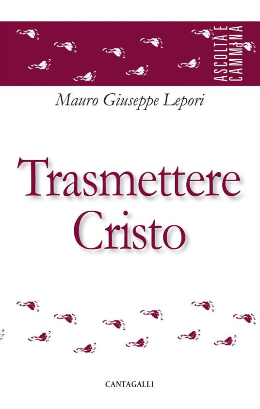 Trasmettere Cristo - Mauro Giuseppe Lepori - ebook