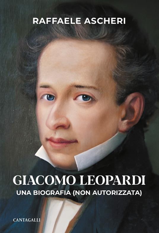 Giacomo Leopardi. Una biografia (non autorizzata) - Raffaele Ascheri - copertina