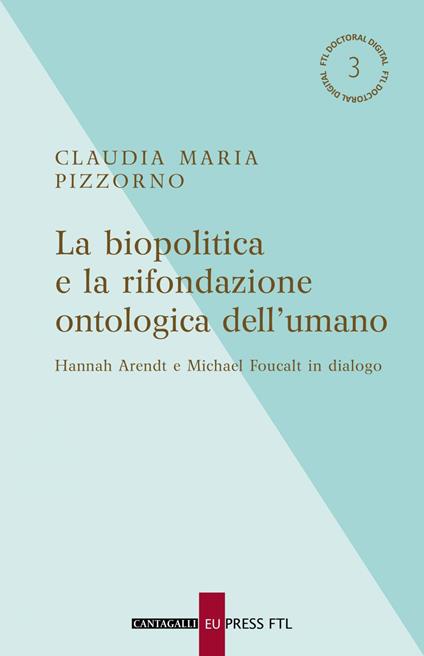 La biopolitica e la rifondazione ontologica dell'umano. Hannah Arendt e Michael Foucalt in dialogo - Claudia Maria Pizzorno - ebook