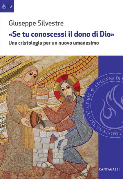 «Se tu conoscessi il dono di Dio». Una cristologia per un nuovo umanesimo - Giuseppe Silvestre - ebook