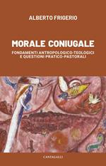 Morale coniugale. Fondamenti antropologico-teologici e questioni pratico-pastorali