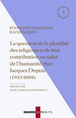 La question de la pluralité des religions et de leur contribution au salut de l’humanité chez Jacques Dupuis (1923-2004)