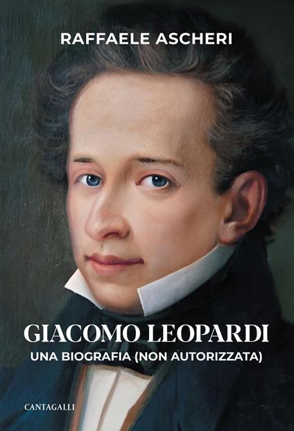 Giacomo Leopardi. Una biografia (non autorizzata) - Raffaele Ascheri - ebook