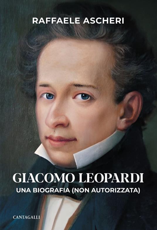 Giacomo Leopardi. Una biografia (non autorizzata) - Raffaele Ascheri - ebook
